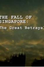 Watch The Fall Of Singapore: The Great Betrayal Nowvideo