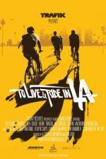 Watch To Live & Ride in L.A. Nowvideo