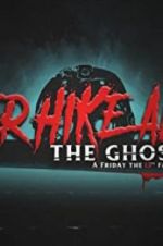 Watch Never Hike Alone: The Ghost Cut - A \'Friday the 13th\' Fan Film Anthology Nowvideo