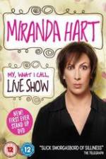Watch Miranda Hart - My, What I Call, Live Show Nowvideo