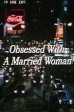Watch Obsessed with a Married Woman Nowvideo