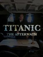 Watch Titanic: The Aftermath Nowvideo