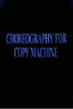Watch Choreography for Copy Machine Nowvideo