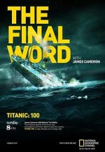 Watch Titanic: The Final Word with James Cameron Nowvideo
