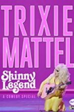 Watch Trixie Mattel: Skinny Legend Nowvideo