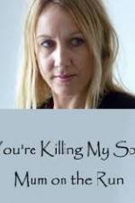 Watch You're Killing My Son - The Mum Who Went on the Run Nowvideo