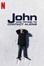 Watch John Was Trying to Contact Aliens Nowvideo