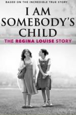Watch I Am Somebody\'s Child: The Regina Louise Story Nowvideo