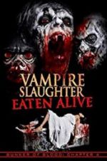 Watch Vampire Slaughter: Eaten Alive Nowvideo