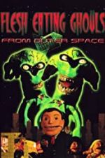 Watch Flesh Eating Ghouls from Outer Space Nowvideo
