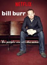 Watch Bill Burr: You People Are All the Same. Nowvideo