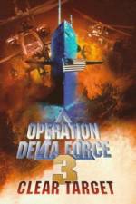 Watch Operation Delta Force 3 Clear Target Nowvideo