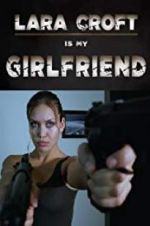 Watch Lara Croft Is My Girlfriend Nowvideo