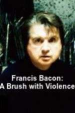 Watch Francis Bacon: A Brush with Violence Nowvideo