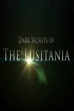 Watch Dark Secrets Of The Lusitania Nowvideo