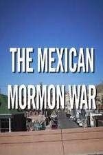 Watch The Mexican Mormon War Nowvideo