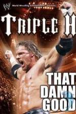 Watch WWE Triple H - That Damn Good Nowvideo