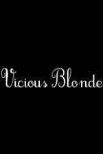 Watch Vicious Blonde Nowvideo