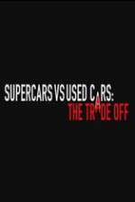 Watch Super Cars v Used Cars: The Trade Off Nowvideo
