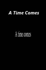Watch A Time Comes Nowvideo