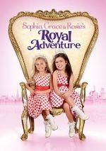 Watch Sophia Grace & Rosie\'s Royal Adventure Nowvideo
