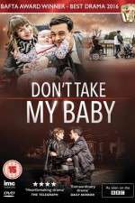 Watch Dont Take My Baby Nowvideo