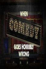 Watch When Comedy Goes Horribly Wrong Nowvideo