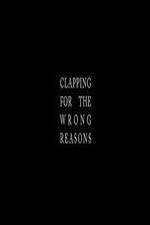 Watch Clapping for the Wrong Reasons Nowvideo