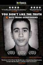 Watch You Dont Like the Truth 4 Days Inside Guantanamo Nowvideo