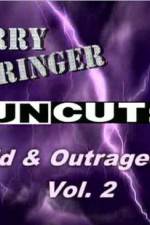 Watch Jerry Springer Wild  and Outrageous Vol 2 Nowvideo