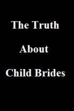 Watch The Truth About Child Brides Nowvideo