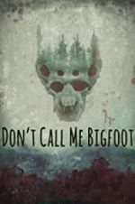 Watch Don\'t Call Me Bigfoot Nowvideo