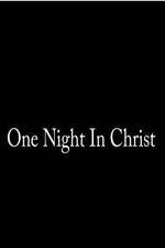 Watch One Night in Christ Nowvideo
