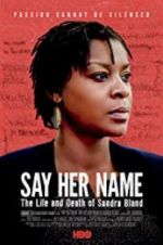 Watch Say Her Name: The Life and Death of Sandra Bland Nowvideo