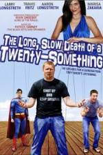Watch The Long Slow Death of a Twenty-Something Nowvideo