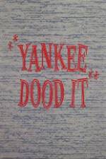 Watch Yankee Dood It Nowvideo