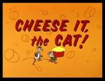 Watch Cheese It, the Cat! (Short 1957) Nowvideo