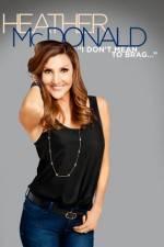Watch Heather McDonald: I Don't Mean to Brag Nowvideo