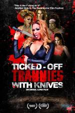 Watch Ticked-Off Trannies with Knives Nowvideo