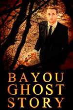 Watch Bayou Ghost Story Nowvideo