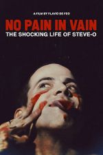 Watch No Pain in Vain: The Shocking Life of Steve-O Nowvideo