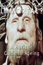 Watch Immortal? A Horizon Guide to Ageing Nowvideo