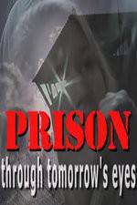 Watch Prison Through Tomorrows Eyes Nowvideo
