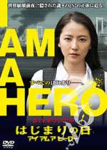 Watch I Am a Hero: The Day It Began Nowvideo