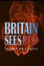 Watch Britain Sees Red: Caught On Camera Nowvideo