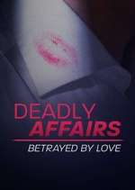 Watch Deadly Affairs: Betrayed by Love Nowvideo