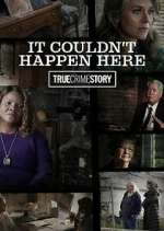 Watch True Crime Story: It Couldn't Happen Here Nowvideo