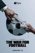 Watch Super League: The War for Football Nowvideo