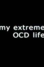 Watch My Extreme OCD Life Nowvideo