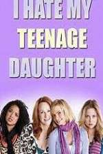 Watch I Hate My Teenage Daughter Nowvideo